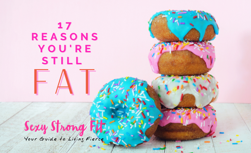17 Reasons Why You Can’t Lose Fat
