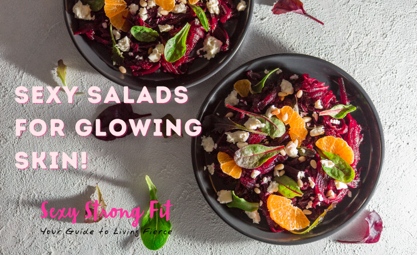 4 Sexy Salads for Glowing Skin